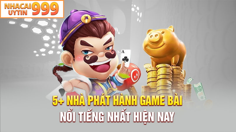 5+ Nhà phát hành game bài nổi tiếng nhất hiện nay