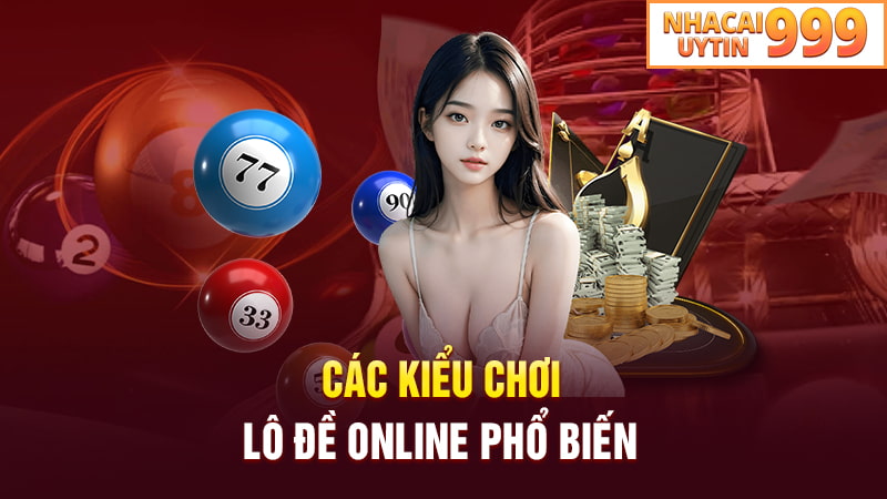 Các kiểu chơi lô đề online phổ biến