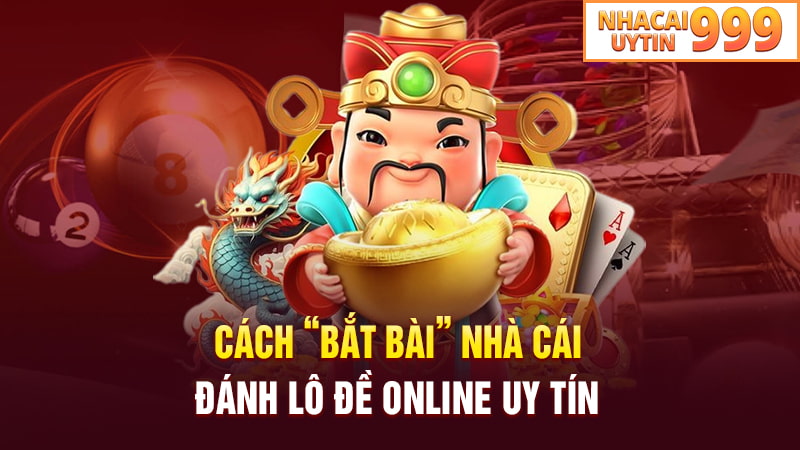 Cách bắt bài nhà cái đánh lô đề online uy tín