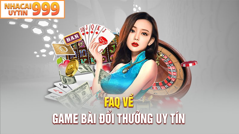 FAQ về game bài đổi thưởng uy tín