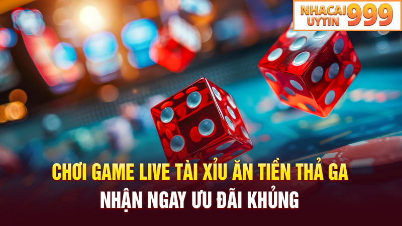 Chơi game live Tài xỉu ăn tiền thả ga nhận ngay ưu đãi khủng