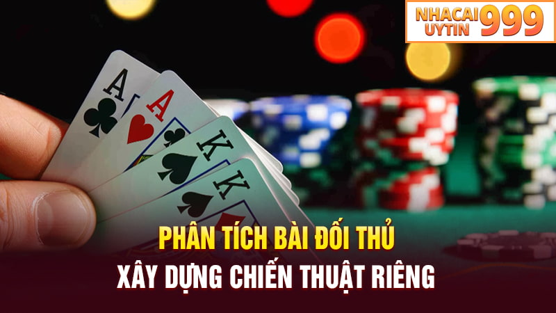 Phân tích bài đối thủ, xây dựng chiến thuật riêng