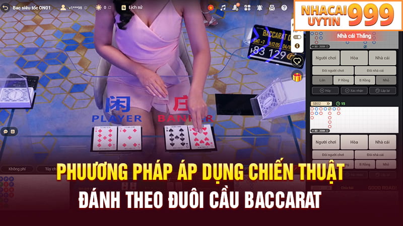 Phương pháp áp dụng chiến thuật đánh theo đuôi cầu Baccarat